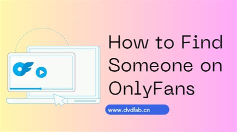 how can i find someone i know on onlyfans|How To Find Someone On OnlyFans: The Ultimate Search Guide。